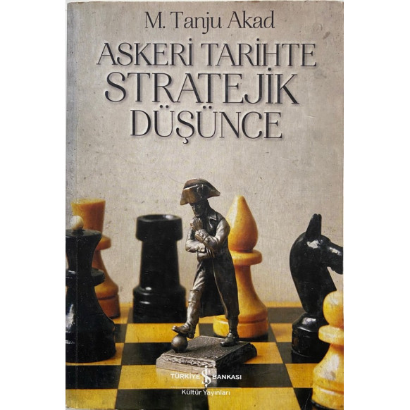 Askeri Tarihte Stratejik Düşünce - M. Tanju Akad, Türkiye İş Bankası Yayınları,  155,00 TL - eskicievi.com'da