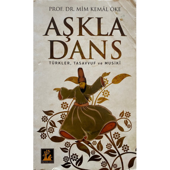 Aşkla Dans, Türkler Tasavvus ve Musiki - Prof Dr. Mim Kemal ÖKE  Bilge Kültür Sanat Yayınları  85,00 TL - eskicievi.com'da