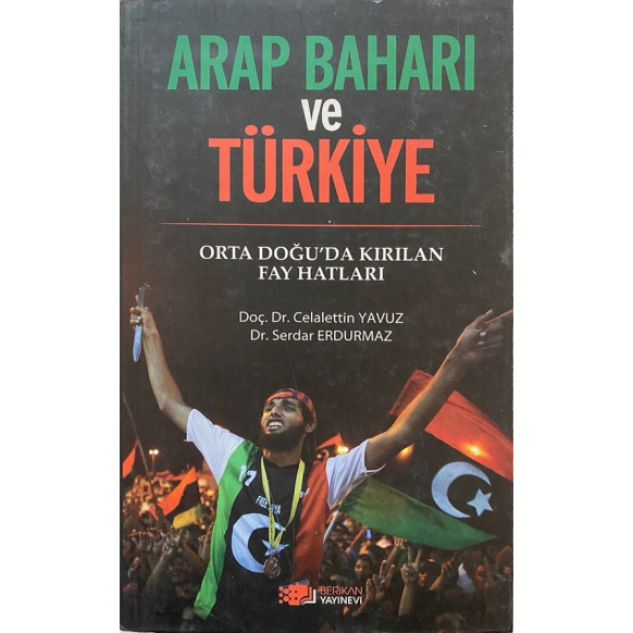 Arap Baharı ve Türkiye - Orta doğuda kırılan fay hatları Celelettin YAVUZ - Serdar ERDURMAZ  Berikan Yayınları  47,40 TL - es...