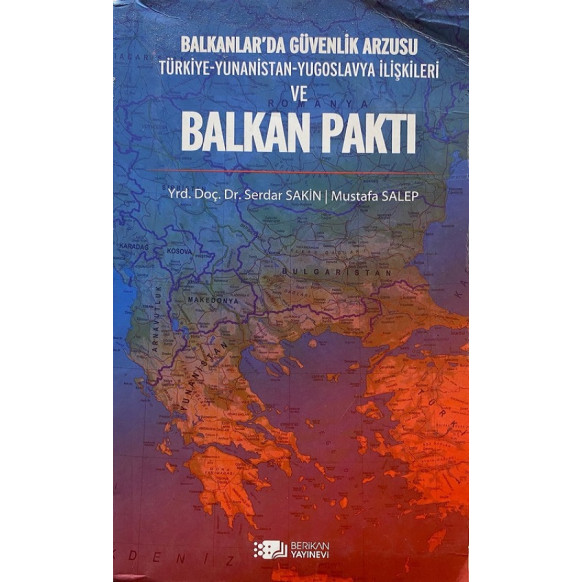 Balkanlarda Güvenlik Arzusu Türkiye Yunanistan Yugoslavya İlişkileri ve Balkan Paktı - Serdar SAKİN, Mustafa SALEP  Berikan Y...