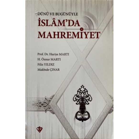 Dünü ve Bugünüyle İslamda Mahremiyet - Huriye Martı, Filiz Yıldız, H. Öznur Martı, Makbule Çınar  Diyanet Vakfı Yayınları  40...