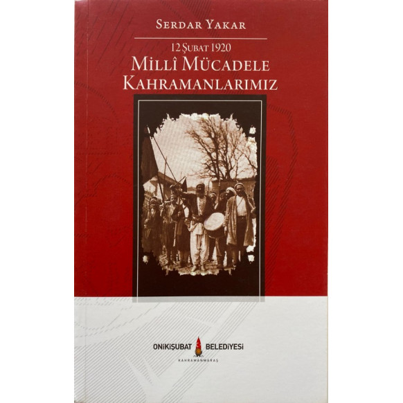 12 Şubat 1920 Milli Mücadele Kahramanlarımız - Serdar Yakar  Onikişuba Belediyesi Yayınları  79,90 TL - eskicievi.com'da