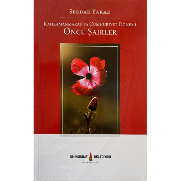 Kahramanmaraş'ta Cumhuriyet Dönemi Öncü Şairler - Serdar Yakar  Onikişuba Belediyesi Yayınları  87,40 TL - eskicievi.com'da