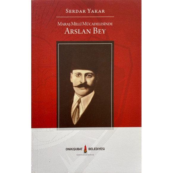 Maraş Milli Mücadelesinde Arslan Bey - Serdar Yakar  Onikişuba Belediyesi Yayınları  92,40 TL - eskicievi.com'da
