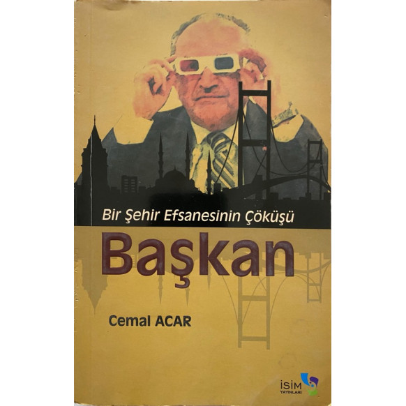 Başkan, Bir Şehir Efsanesinin Çöküşü - Cemal Acar  İsim Yayınları  30,00 TL - eskicievi.com'da