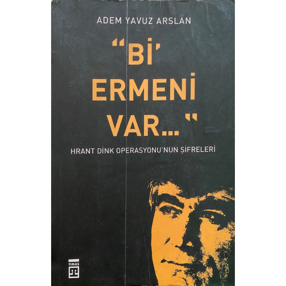 Bi Ermeni var - Hrant Dink Operasyonunun Şifreleri - Adem Yavuz Arslan  Timaş Yayınları  64,40 TL - eskicievi.com'da