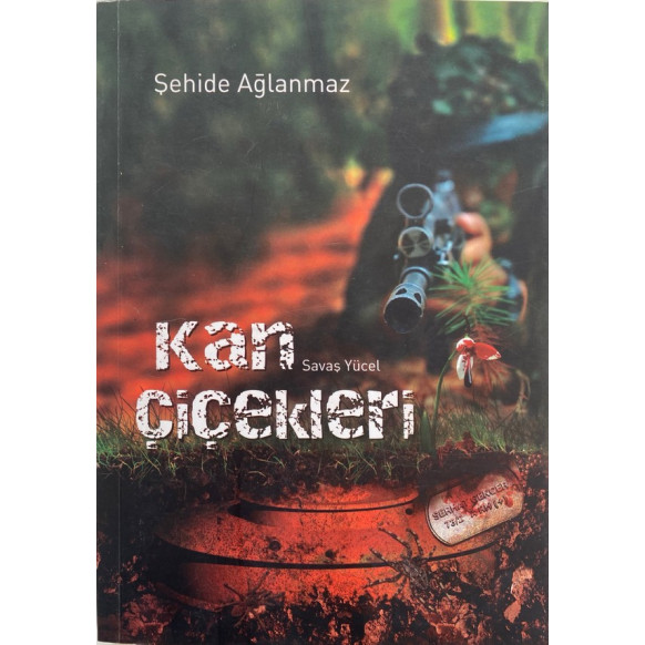 Kan Çiçekleri, Şehide Ağlanmaz - Savaş Yücel  Yazarın Kendi Yayını  30,00 TL - eskicievi.com'da