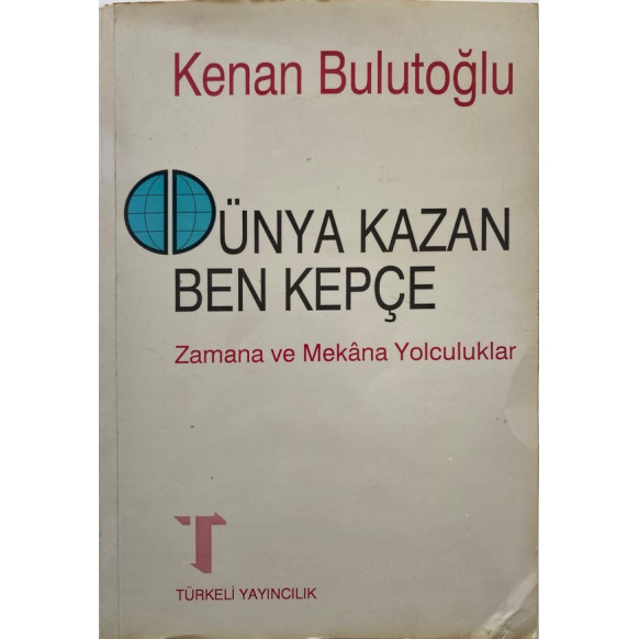 Dünya Kazan Ben Kepçe, Zamana ve Mekana Yolculuklar - Kenan Bulutoğlu  Türkeli Yayınları  30,00 TL - eskicievi.com'da
