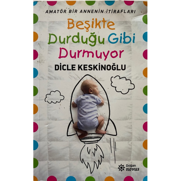 Beşikte Durduğu Gibi Durmuyor - Dicle Keskinoğlu  Doğan Novus Yayınları  39,90 TL - eskicievi.com'da