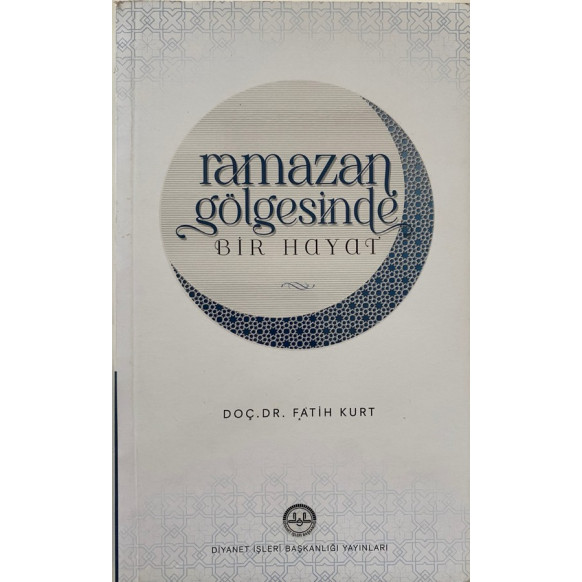 Ramazan Gölgesinde Bir Hayat - Fatih KURT  Diyanet İşleri Başkanlığı Yayınları  40,00 TL - eskicievi.com'da