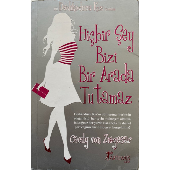 Hiçbir Şey Bizi Bir Arada Tutamaz - Cecily Von ZiEGESAR  Artemis Yayınları  29,90 TL - eskicievi.com'da