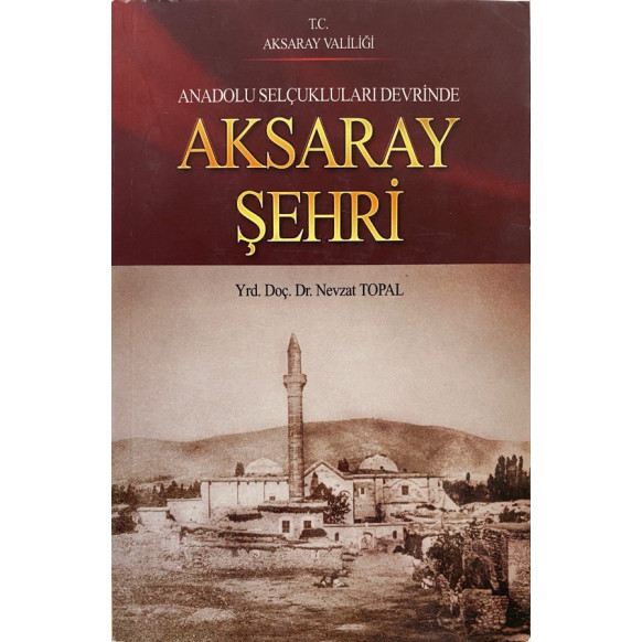 Anadolu Selçuklular Devrinde Aksaray Şehri - Nevzat TOPAL  Aksaray Valiliği  39,00 TL - eskicievi.com'da