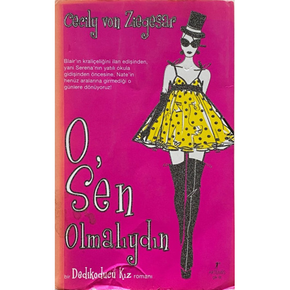 O Sen Olmalıydın, Bir Dedikoducu Kız Romanı - Cecily von ZİEGESAR  Artemis Yayınları  35,00 TL - eskicievi.com'da