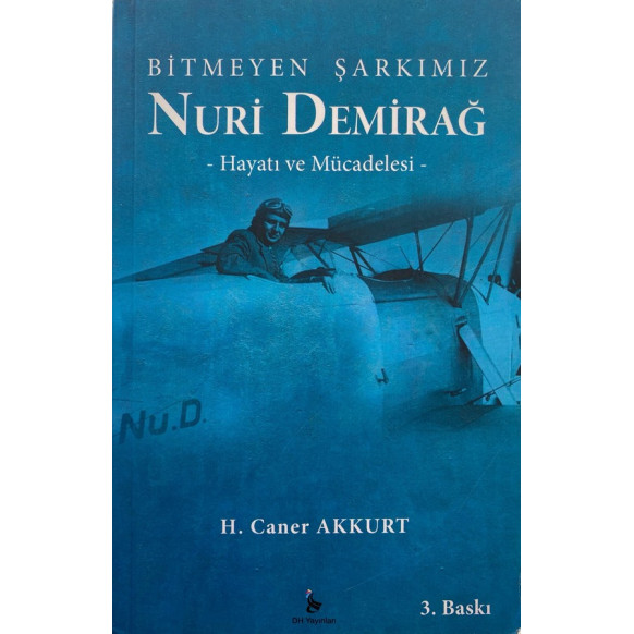 Nuri Demirağ, Bitmeyen Şarkımız, Hayatı ve Mücadelesi - H. Caner Akkur  DH Yayınları  309,90 TL - eskicievi.com'da
