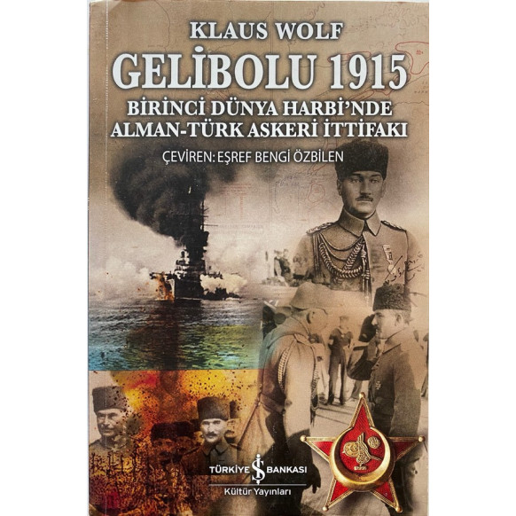 Gelibolu 1915 Birinci Dünya Harbinden Alman ve Türk Askeri İttifakı - Klaus Wolf, Türkiye İş Bankası Yayınları,  440,00 TL - ...