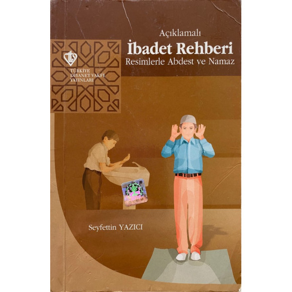 Açıklamalı ibadet Rehberi - Resimlerle Abdest ve Namaz - Seyfettin Yazıcı  Diyanet Vakfı Yayınları  30,00 TL - eskicievi.com'da