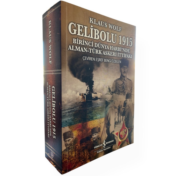 Gelibolu 1915 Birinci Dünya Harbinden Alman ve Türk Askeri İttifakı - Klaus Wolf, Türkiye İş Bankası Yayınları,  440,00 TL - ...
