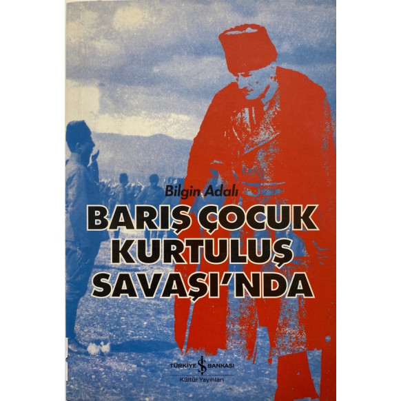 Barış Çocuk Kurtuluş Savaşında - Bilgin Adalı  Türkiye İş Bankası Yayınları  85,00 TL - eskicievi.com'da
