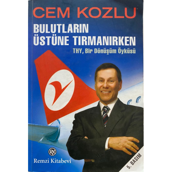 Bulutların Üstüne Tırmanırken THY Bir Bönüşüm Hikayesi - Cem Kozlu  Remzi Kitabevi Yayınları  89,90 TL - eskicievi.com'da