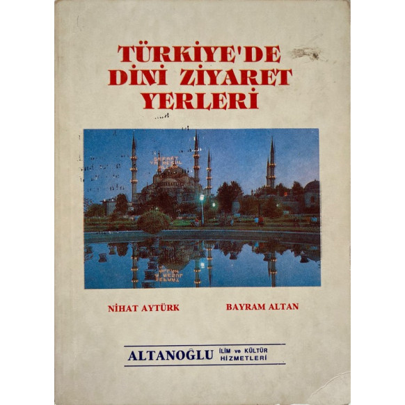Türkiye'de Dini Ziyaret Yerleri - Nihat AYTÜRK, Bayram ALTAN  Yazarın Kendi Yayını  35,00 TL - eskicievi.com'da