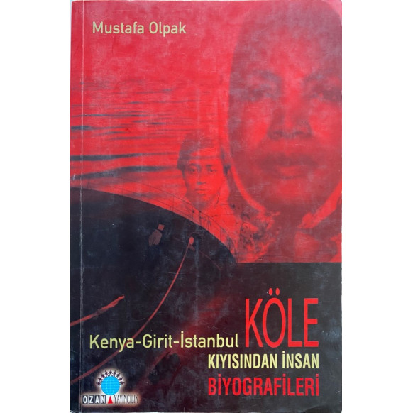 Köle Kıyısından insan Biyografileri Kenya - Girit - istanbul - Mustafa OLPAK, Ozan Yayınları,  109,90 TL - eskicievi.com'da