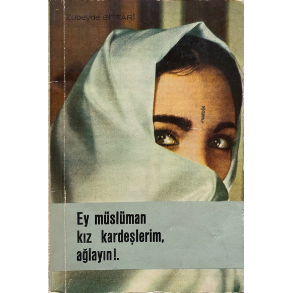 Ey Müslüman Kız Kardeşlerim Ağlayın - Zübeyde Bittari  Yazarın Kendi Yayını  45,00 TL - eskicievi.com'da