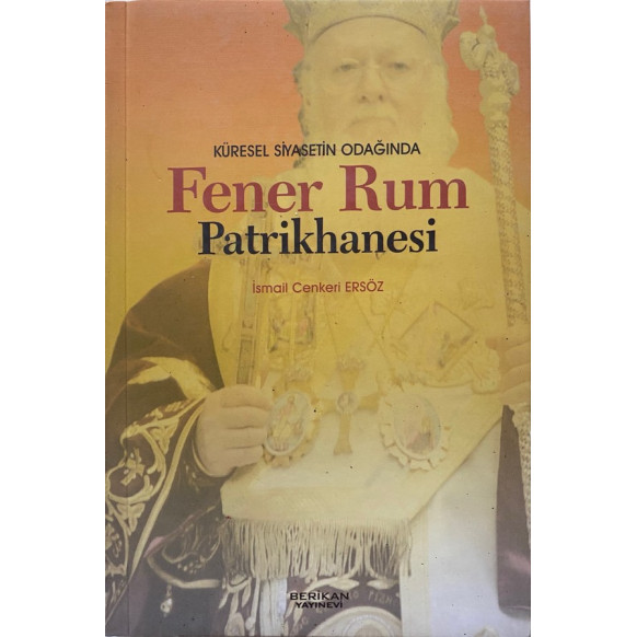 Küresel Siyasetin Odağında Fener Rum Patrikhanesi - İsmail Cenkeri ERSÖZ  Berikan Yayınları  33,90 TL - eskicievi.com'da