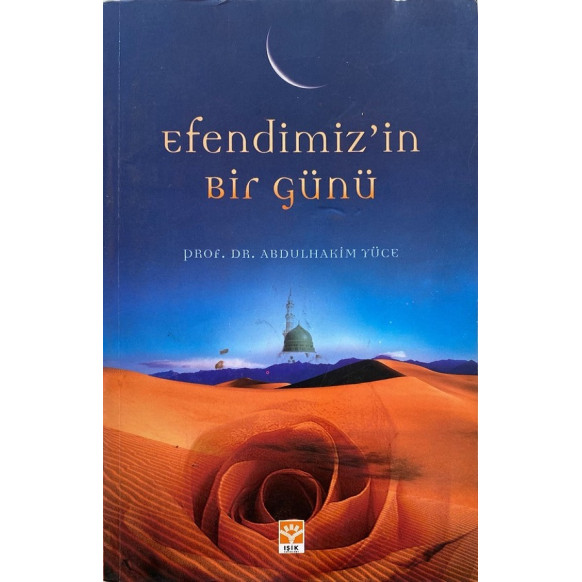 Efendimizin Bir Günü - Prof. Dr. Abdulhakim Yüce  Işık Yayınları  30,00 TL - eskicievi.com'da