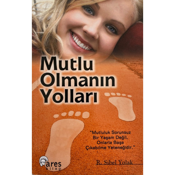 Mutlu Olmanın Yolları - R. Sibel Yolak  Ares Kitap Yayınları  30,00 TL - eskicievi.com'da