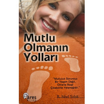 Mutlu Olmanın Yolları - R. Sibel Yolak  Ares Kitap Yayınları  30,00 TL - eskicievi.com'da