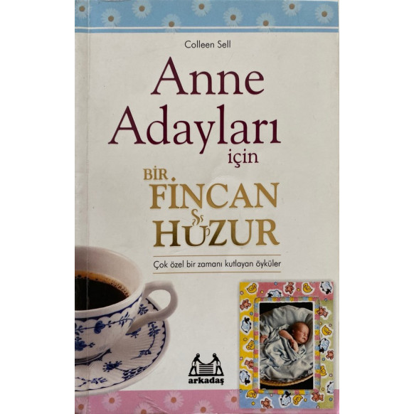 Anne Adayları için Bir Fincan Huzur - Colleen Sell  Arkadaş Yayınları  39,90 TL - eskicievi.com'da