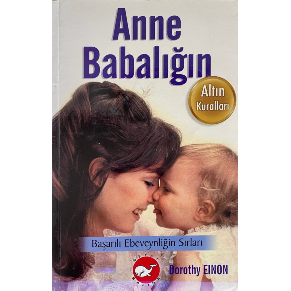 Anne Babalığın Altın Kuralları - Dorothy Eınon  Beyaz Balina Yayınları  39,90 TL - eskicievi.com'da