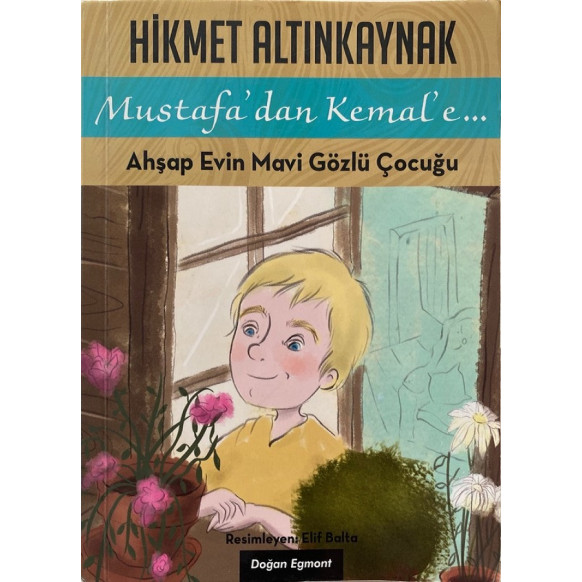Mustafa'dan Kemal'e... Ahşap Evin Mavi Gözlü Çocuğu - Hikmet Altınkayak, Doğan Egmont Yayınları,  49,90 TL - eskicievi.com'da