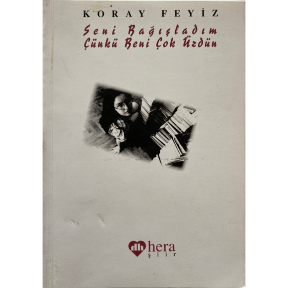 Seni Bağışladım Çünkü Beni Çok Üzdün - Koray FEYİZ  Yazarın Kendi Yayını  39,90 TL - eskicievi.com'da