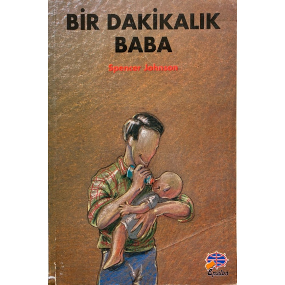 Bir Dakikalık Baba - Spencer JOHNSON  Epsilon Yayınları  29,50 TL - eskicievi.com'da