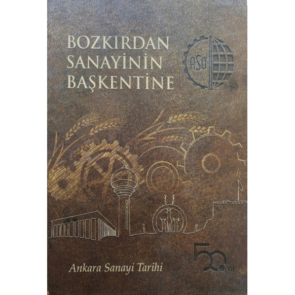 Bozkırdan Sanayinin Başkentine, Ankara Sanayi Tarihi - Bekir Koç ve M. Murat Baskıcı  Ankara Sanayii Odası  90,00 TL - eskici...