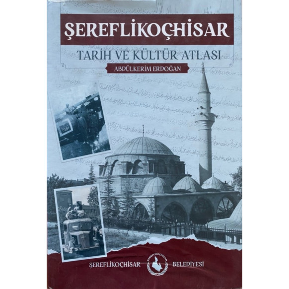 Şereflikoçhisar Tarih ve Kültür Atlası - Abdülkerim ERDOĞAN  Şereflikoçhisar Belediyesi  159,90 TL - eskicievi.com'da