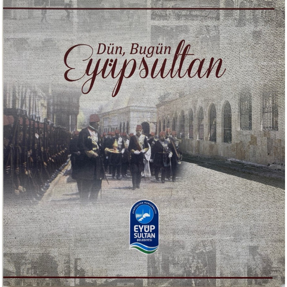 Dün, Bugün Eyüpsultan - Turan ŞENTÜRK  Eyüp Sultan Belediyesi  60,00 TL - eskicievi.com'da
