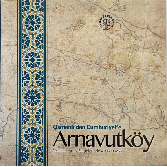 Osmanlıdan Cumhuriyete Arnavutköy, Osmanlı Arşiv Belgelerinde Arnavutköy - Prof. Dr Recep BOZLAĞAN, Doç. Dr. Nail YILMAZ  Arn...