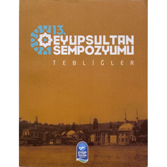 13. Eyüpsultan Sempozyumu Tebliğler - 25 Kasım 2016  Eyüp Sultan Belediyesi  300,00 TL - eskicievi.com'da
