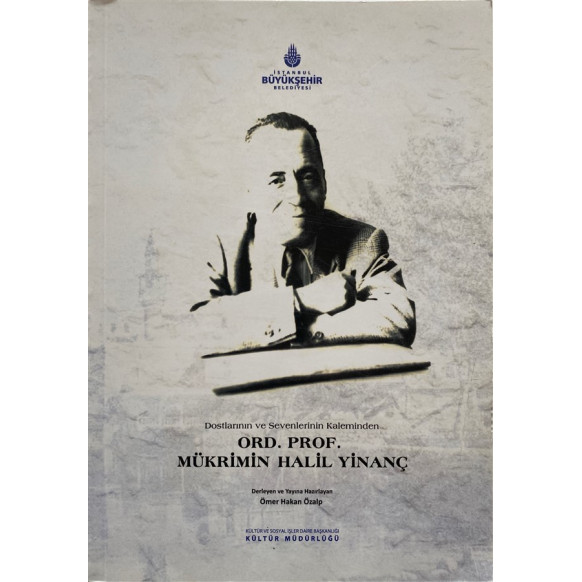 Dostlarının ve Sevenlerinin Kaleminden - Ord. Prof. Mükrimin Halil Yinanç  İstanbul Büyüksehir Belediyesi  129,90 TL - eskici...