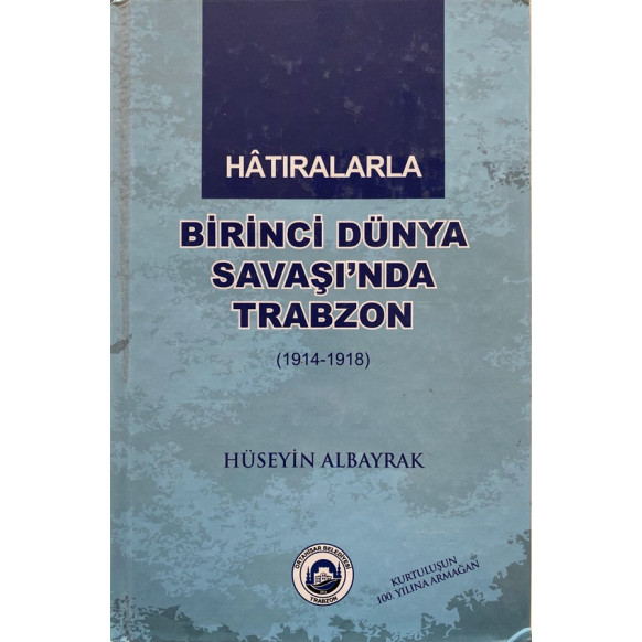 Hatıralarla Birinci Dünya Savaşında Trabzon - Hüseyin ALBAYRAK  Ortahisar Belediyesi  159,90 TL - eskicievi.com'da