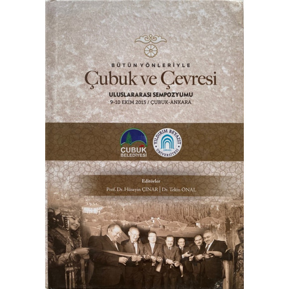 Bütün Yönleriyle Çubuk ve Çevresi Uluslararası Sempozyumu Prof. Dr. Hüseyin Çınar - Dr. Tekin Önal  Çubuk Belediyesi Yayınlar...