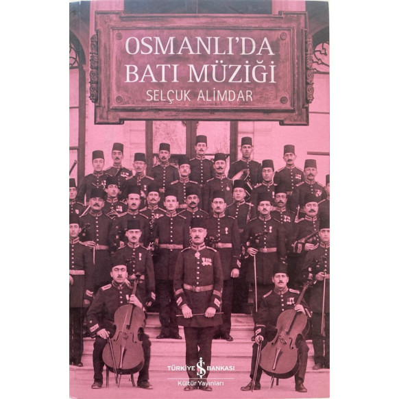 Osmanlıda Batı Müziği - Selçuk Alimdar  Türkiye İş Bankası Yayınları  749,90 TL - eskicievi.com'da