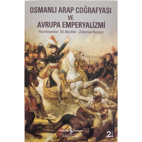 Osmanlı Arap Coğrafyası ve Avrupa Emperyalizmi - Ali Akyıldız, Zekeriya Kurşun  Türkiye İş Bankası Yayınları  590,00 TL - esk...