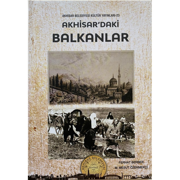 Akhisardaki Balkanlar - Ferhat BERBER, M. Mesut ÖZEKMEKCİ  Akhisar Belediyesi  92,40 TL - eskicievi.com'da