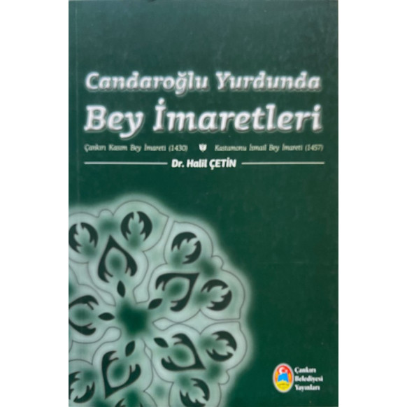 Çandaroğlu Yurdunda Bey imaretleri Çankırı Kasım Bey İmareti 1430 - Kastamonu İsmail Bey İmareti 1457  Çankırı Belediyesi  12...
