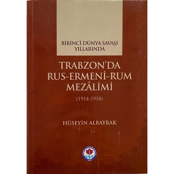 Birinci Dünya Savaşı Yıllarında Trabzon'da Rus Ermeni Rum Mezalimi (1914-1918)  Trabzon Büyükşehir Belediyesi  99,90 TL - esk...