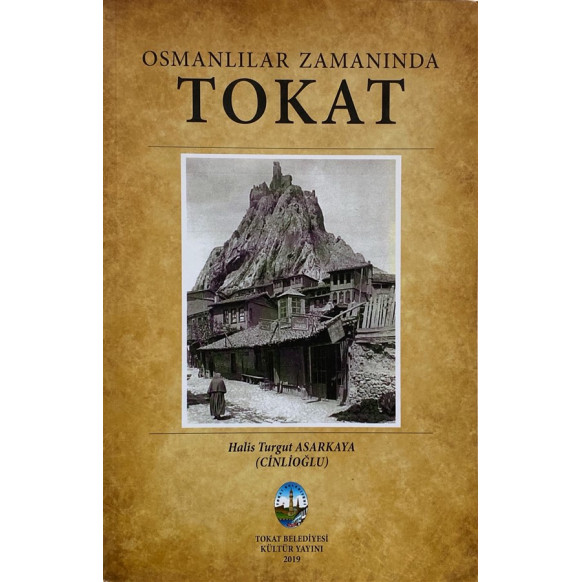 Osmanlılar Zamanında Tokat - Halis Turgut ASARKAYA (Cinlioğlu)  Tokat Belediyesi  175,00 TL - eskicievi.com'da