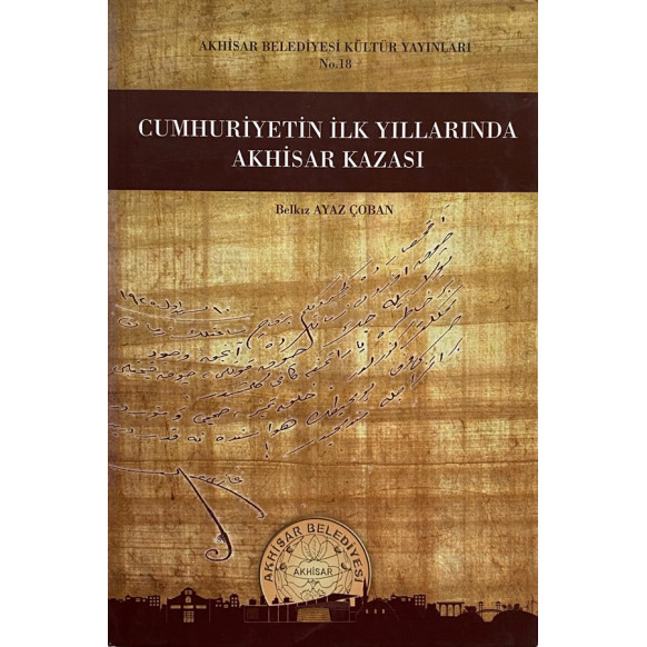 Cumhuriyetin ilk Yıllarında Akhisar Kazası - Belkız Ayaz ÇOBAN  Akhisar Belediyesi  75,00 TL - eskicievi.com'da